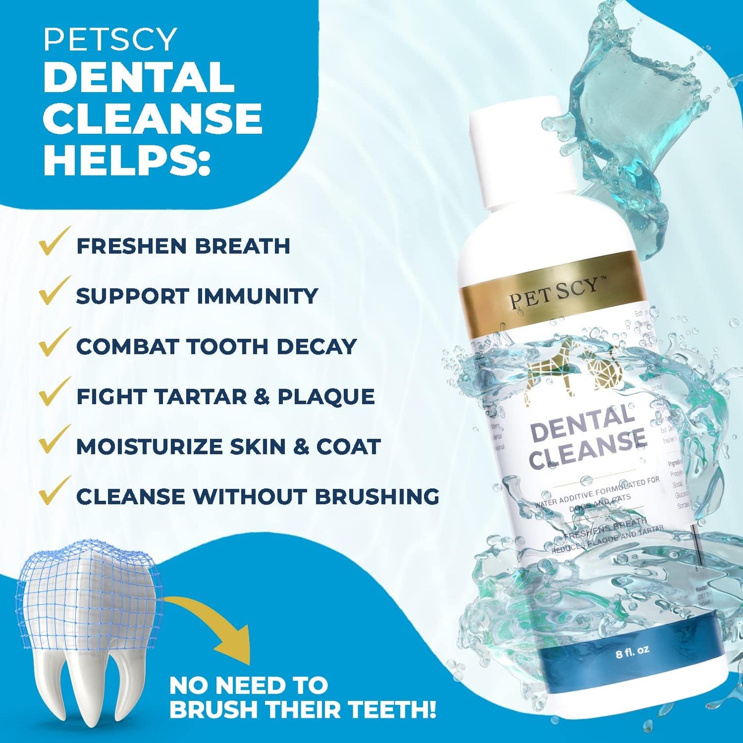 Petscy - Dental Cleanse, All-Natural Cat & Dog Tartar Remover for Teeth, Cat & Dog Water Additive for Dental Care, Suitable for All Ages, Breeds & Sizes, 8 Oz - Pet Explorer